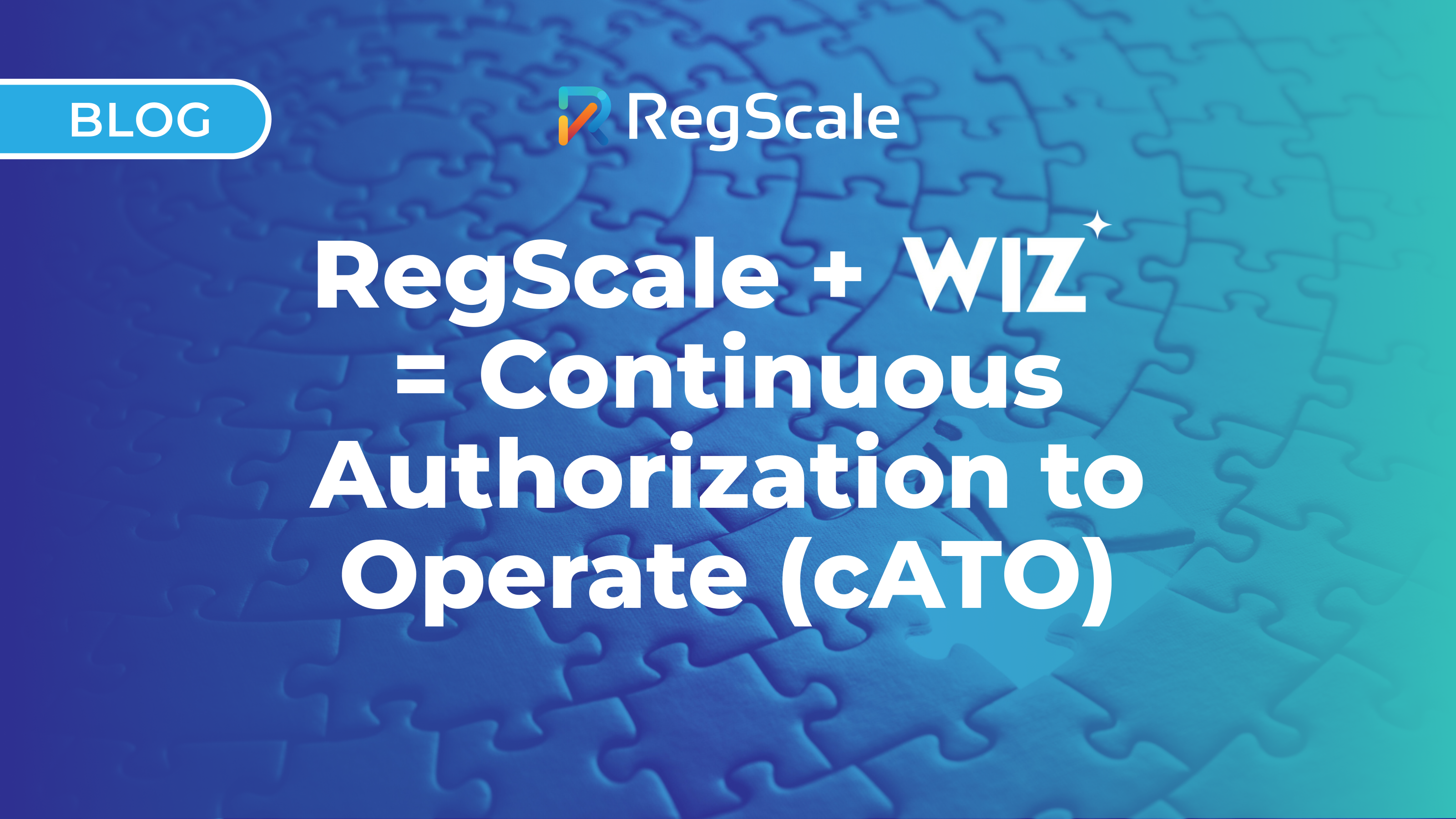 RegScale + Wiz = Continuous Authorization to Operate (cATO)