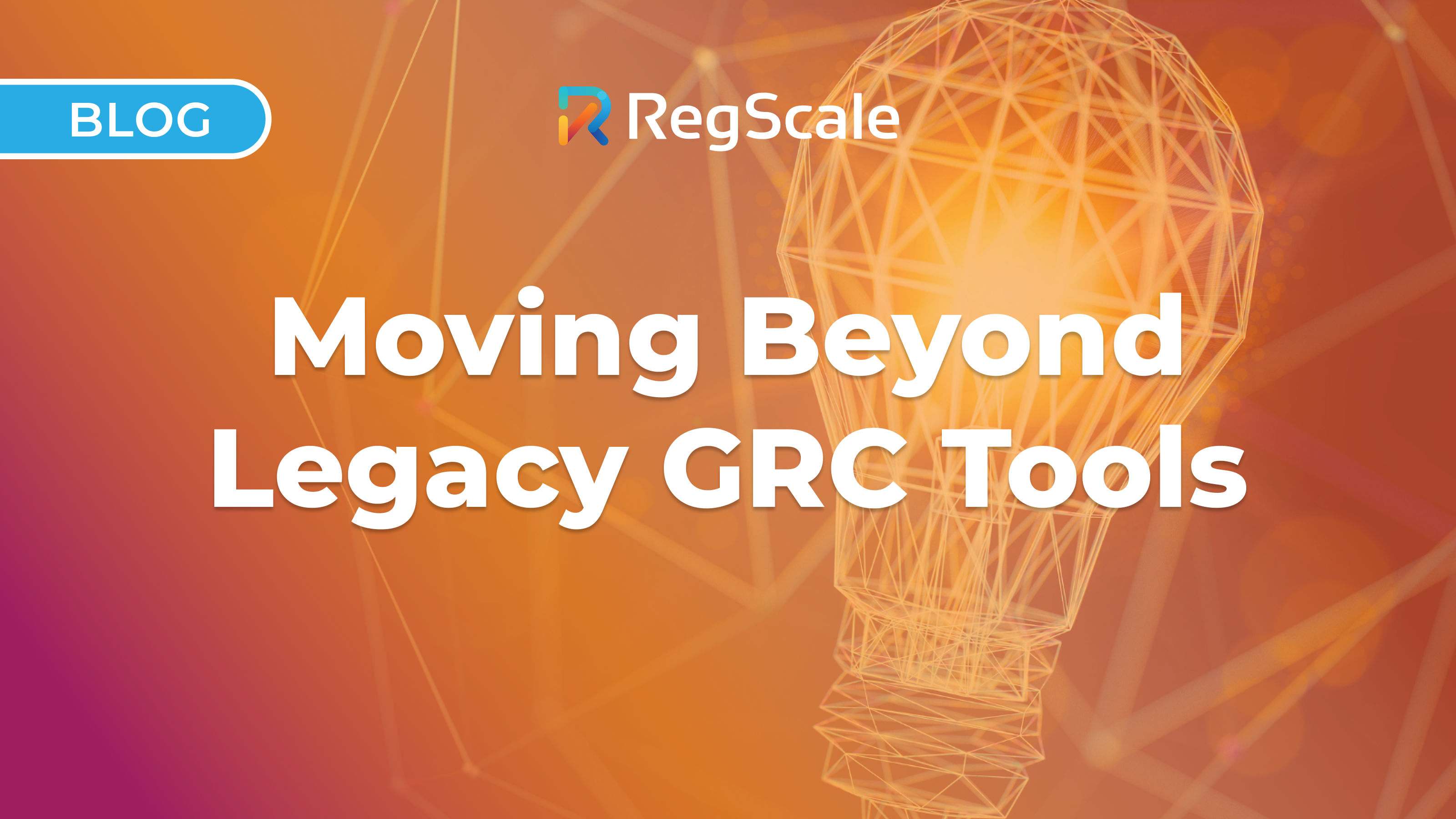 Moving Beyond Legacy GRC Tools