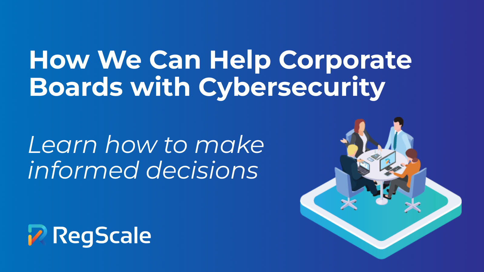 How We Can Help Corporate Boards with Cybersecurity. Learn how to make informed decisions.