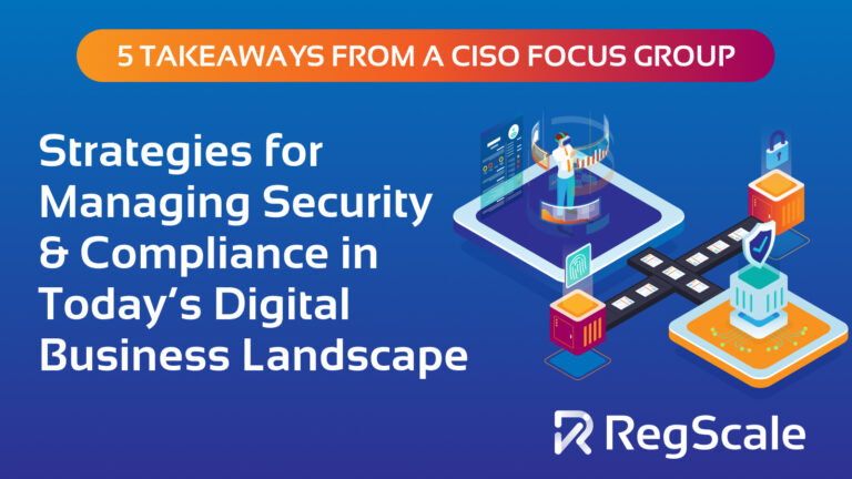 5 Takeaways from a CISO Focus Group: Strategies for Managing Security and Compliance in Today’s Digital Business Landscape