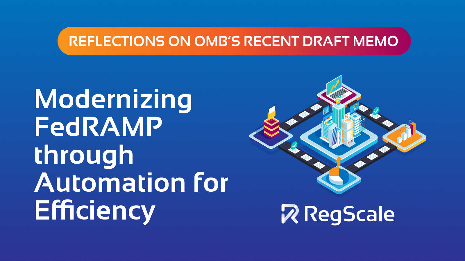Modernizing FedRAMP through Automation for Efficiency: Reflections on OMB’s Recent Draft Memorandum