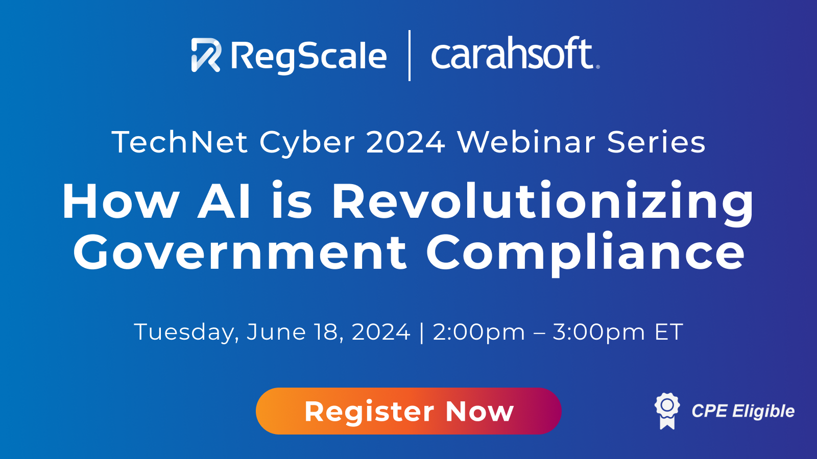 TechNet Cyber 2024 Webinar Series: How AI is Revolutionizing Government Compliance with Carahsoft and RegScale | June 18,2024 | 2:00pm - 3:00pm ET