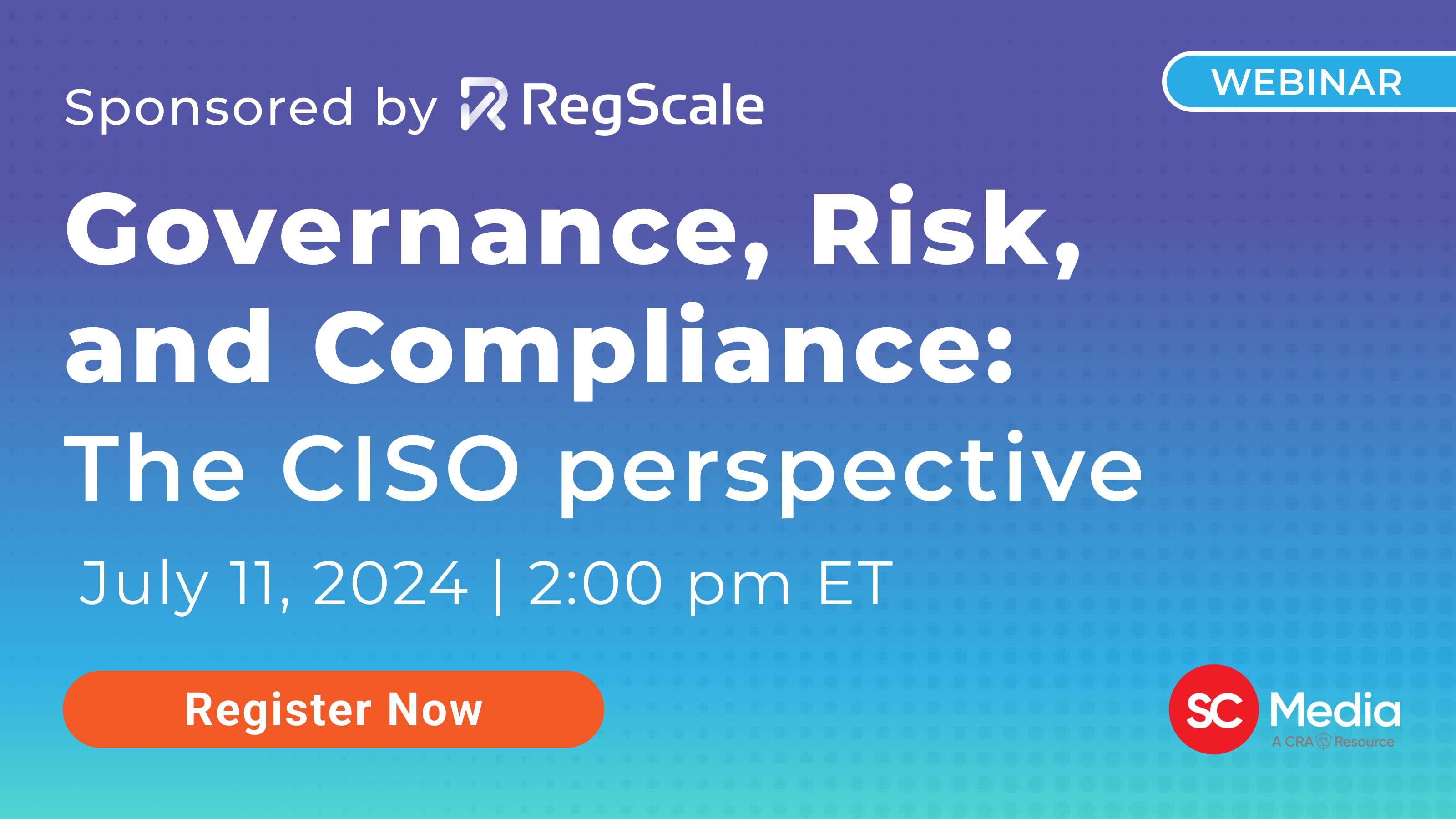 Governance, Risk, and Compliance: The CISO Perspective CRA Webinar - Sponsored by RegScale