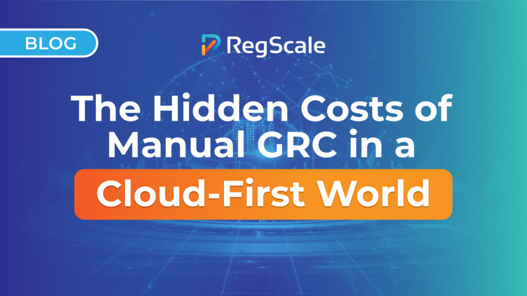 Blog: The Hidden Costs of Manual GRC in a Cloud-First World