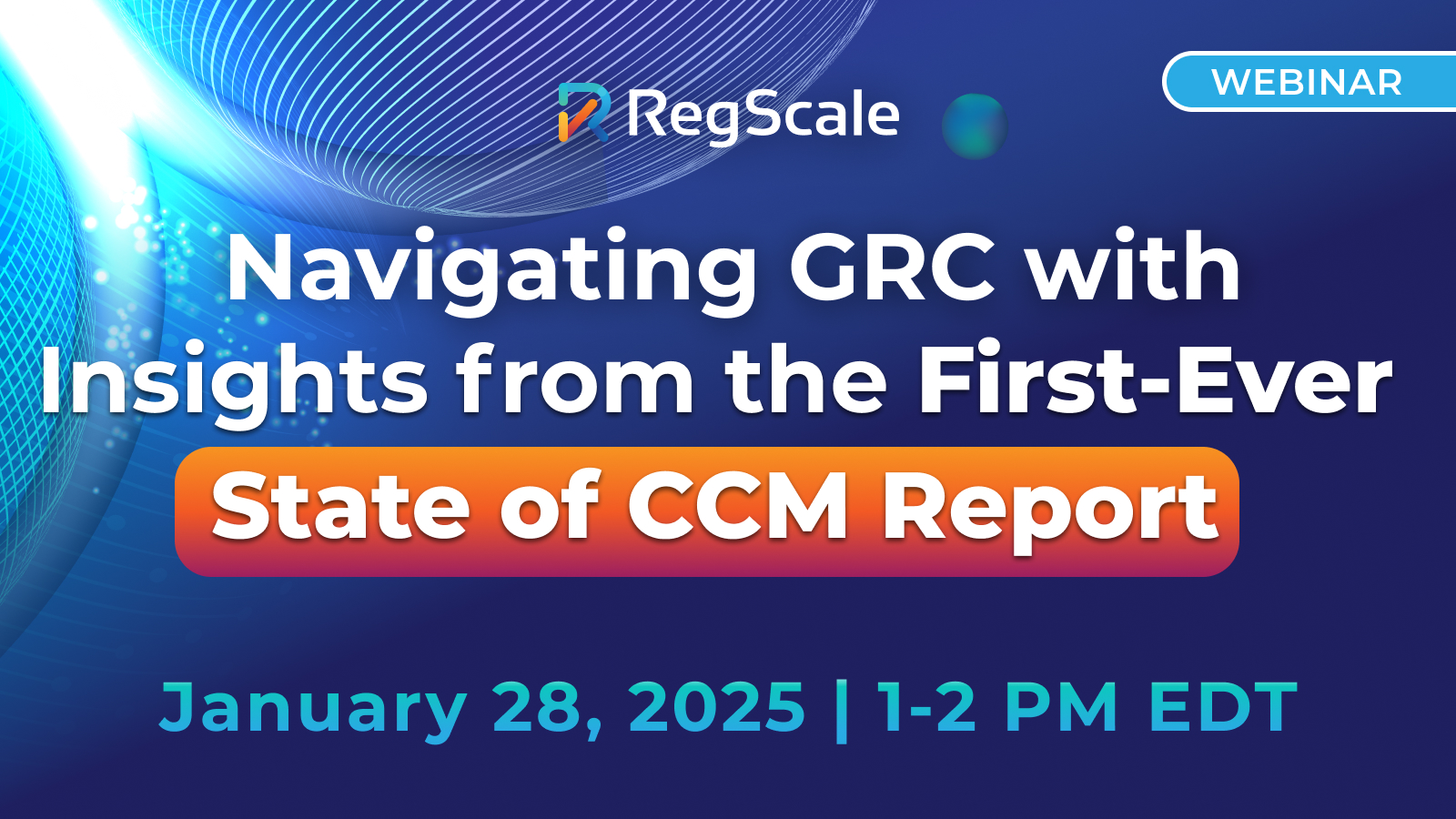 Navigating GRC Insights from the First-Ever State of CCM Report | January 28, 2025 1-2 PM EDT