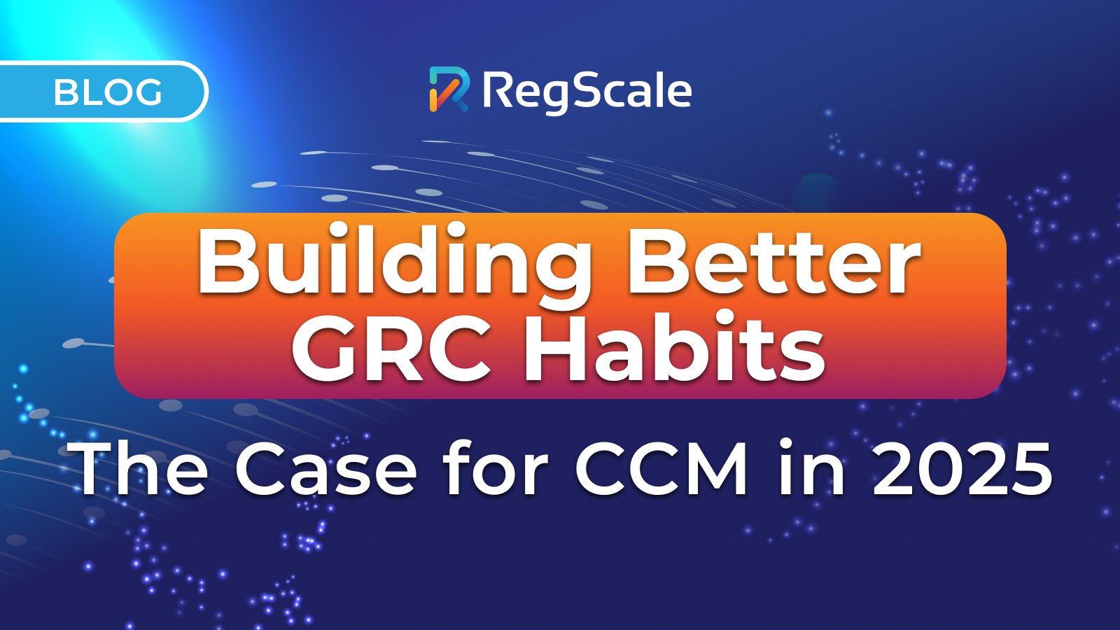 Building Better GRC Habits: The Case for CCM in 2025