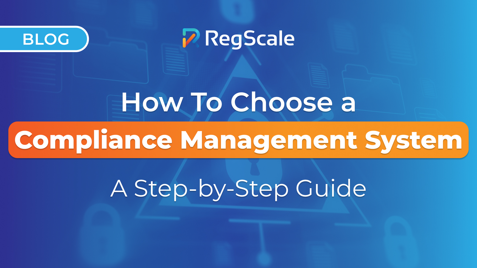 How To Choose the Right Compliance Management System: A Step-by-Step Guide