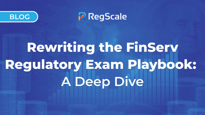 Rewriting the FinServ Regulatory Exam Playbook, A Deep Dive