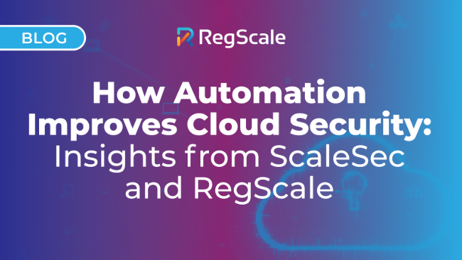 How Automation Improves Cloud Security: Insights from ScaleSec and RegScale