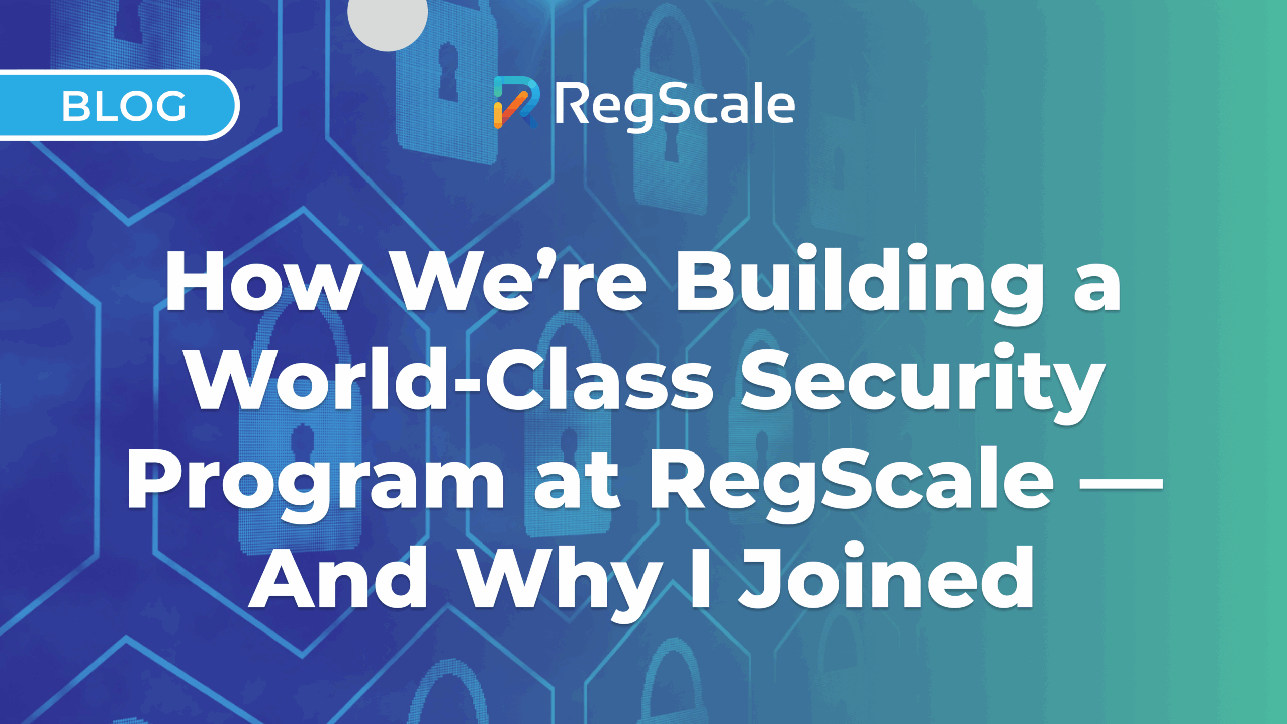 How We’re Building a World-Class Security Program at RegScale — And Why I Joined