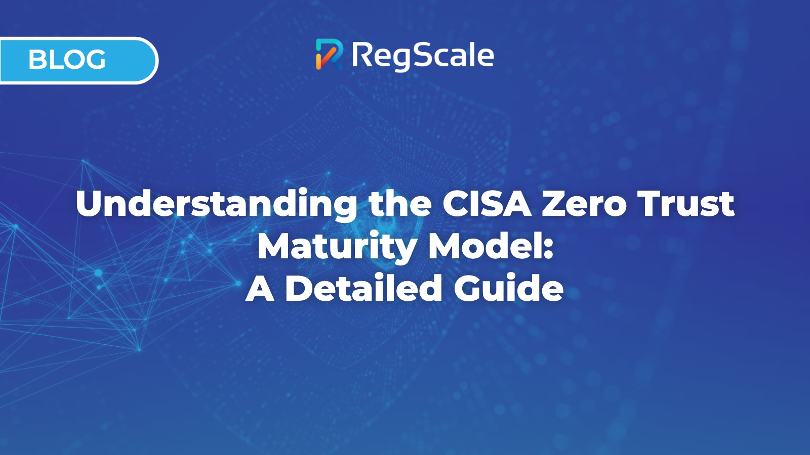 Understanding the CISA Zero Trust Maturity Model