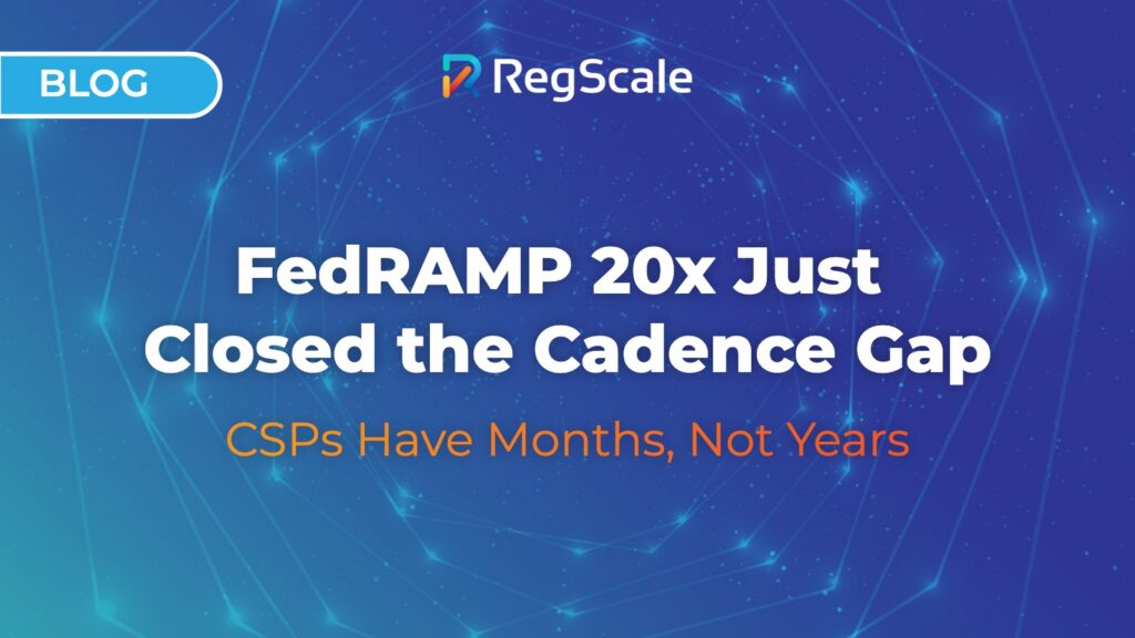 FedRAMP 20x Just Closed the Cadence Gap. CSPs Have Months, Not Years