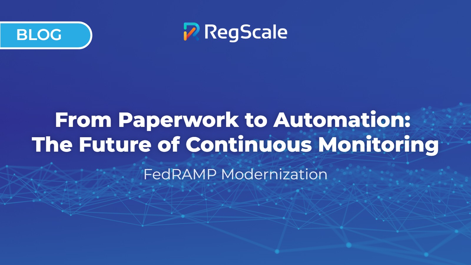 From Paperwork to Automation: The Future of FedRAMP Continuous Monitoring
